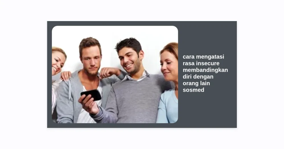 Menjaga Kesehatan Mental Di Era Digital Mengapa Membandingkan Diri Di Media Sosial Sangat Berbahaya